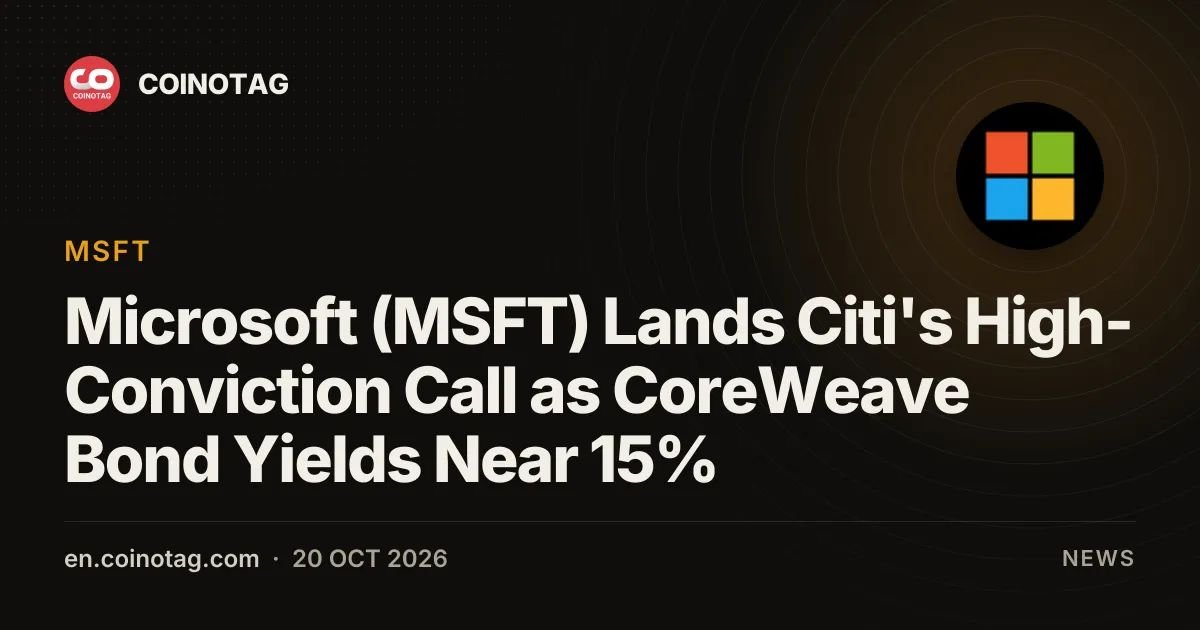 Microsoft (MSFT) Lands Citi's High-Conviction Call as CoreWeave Bond Yields Near 15%