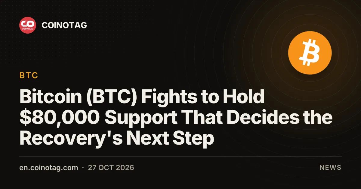 Bitcoin (BTC) Fights to Hold $80,000 Support That Decides the Recovery's Next Step